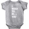 i Need To Kı You Baby Bodysuit