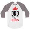 dad you are the king 3/4 Sleeve Shirt