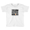 Vegan Because Plant Powered Badass Was Not an Offical Tittle FulL Toddler T-shirt