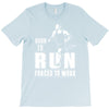 born to run forced to work T-Shirt