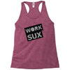 work sux Racerback Tank