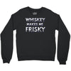 whiskey makes me frisky Crewneck Sweatshirt