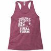 this isn't even my final form1 Racerback Tank