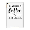 all you need is coffee &amp; eyeliner iPad Mini 4