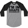 i'm in shape round is a shape 3/4 Sleeve Shirt