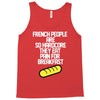 french people are so hard they eat pain for breakfast Tank Top