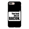 you had me at bacon iPhone 8 Plus