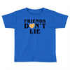 Friends Dont Lie Toddler T-shirt