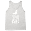 we are hoping it's a trex Tank Top