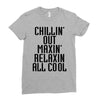Chillin Out Maxin Relaxin All Cool Ladies Fitted T-Shirt