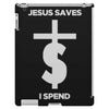 jesus saves i spend funny statement iPad 3 and 4 Case
