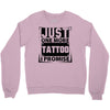 Just One More Tattoo I Promise Crewneck Sweatshirt