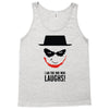 i am the one who laughs Tank Top