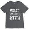 back off i have a crazy husband and i'm not afraid to user him V-Neck Tee