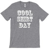 cool shirt day T-Shirt