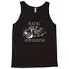 maybe tomorrow Tank Top
