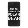 ask me about my polar bear iPhone 7 Plus Case