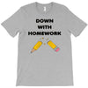 down with homework T-Shirt