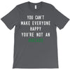 You Can't Make Everyone Happy You're Not an Avacado T-Shirt