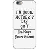 I Am Your Mothers Day Gift Dad Says You're Welcome iPhone 6/6s Case