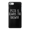 pizza is always the answer iPhone 7 Case
