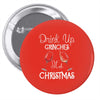 drink up grinches it's christmas Pin-back button