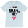 I Am The Best Mother's Day Gift Ever T-Shirt