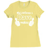 what a difference a dave makes Ladies Fitted T-Shirt