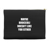 maybe broccoli doesn't like you either Accessory Pouches