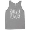 forever hungry Tank Top