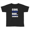cool story babe, now make me a sandwich Toddler T-shirt