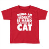 Being an adult is hard I'd rather be a cat Toddler T-shirt