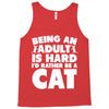 Being an adult is hard I'd rather be a cat Tank Top