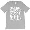blame it on my gypsy soul T-Shirt