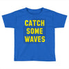 Catch Some Waves Toddler T-shirt