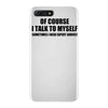 of course i talk to myself sometimes i need expert advice t shirt tee iPhone 7 Plus Case