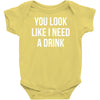 you look like i need a drink Baby Onesie