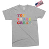 You Are So Great Exclusive T-shirt