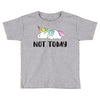 Unicorn Says Not Today Toddler T-shirt