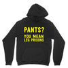pants you mean leg prisons Hoodie