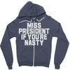 miss president if you're nasty Zipper Hoodie