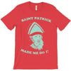 saint patrick made me do it T-Shirt