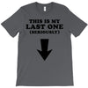 This is My Last One Seriously T-Shirt