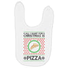 All I Want For Christmas Is Pizza Ugly Christmas For Light Baby Bibs