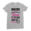 Maybe I Was Too Late To Be His First But Right Now I'm Happy To Be His Ladies Fitted T-Shirt