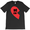 be fri T-Shirt