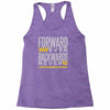 forwar ever backwards never Racerback Tank