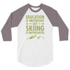 education is important but skiing is importanter 3/4 Sleeve Shirt