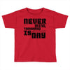 never mind Toddler T-shirt
