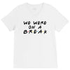 we were on a break V-Neck Tee